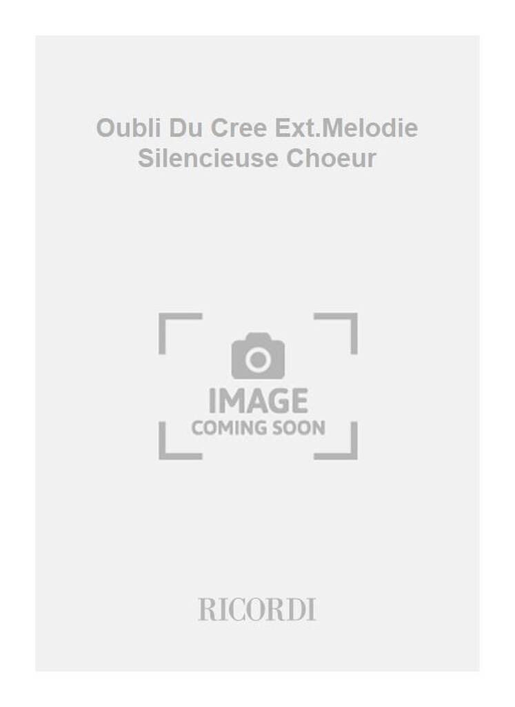 Oubli Du Cree Ext.Melodie Silencieuse Choeur